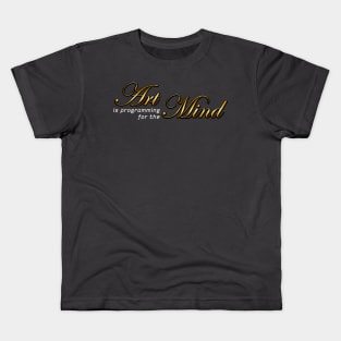 Art is programming for the Mind (dark background) Kids T-Shirt